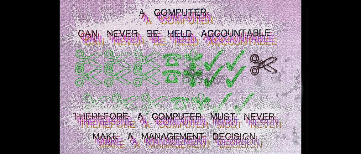 digital collage based on a classic quote from a 1970s IBM presentation: A computer can never be held accountable - therefore a computer must never make a management decision